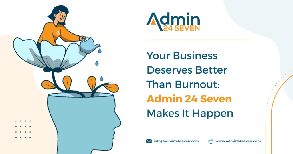 Your Business Deserves Better Than Burnout: Admin 24 Seven Makes It Happen.