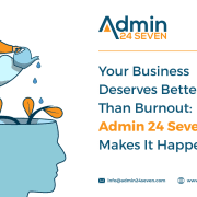 Your Business Deserves Better Than Burnout: Admin 24 Seven Makes It Happen.