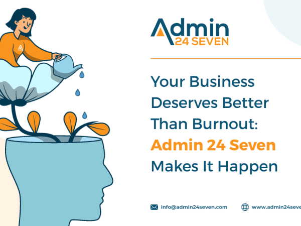 Your Business Deserves Better Than Burnout: Admin 24 Seven Makes It Happen