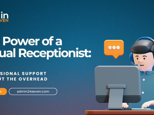 The Power of a Virtual Receptionist: Professional Support Without the Overhead