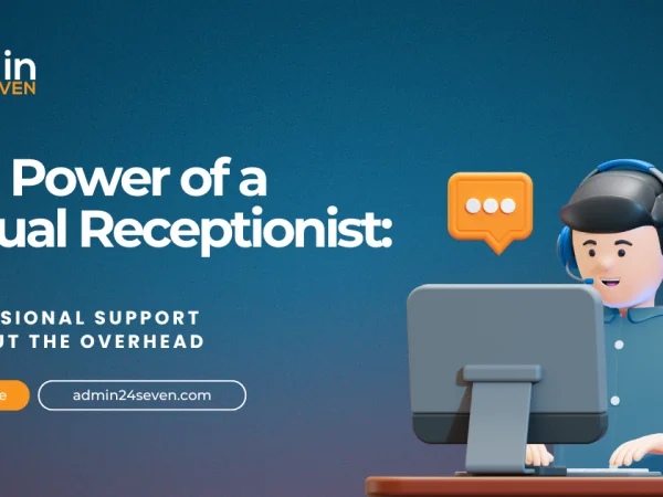 The Power of a Virtual Receptionist: Professional Support Without the Overhead